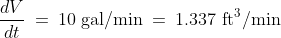 \frac{dV}{dt} \:=\:10\text{ gal/min} \:=\:1.337\text{ ft}^3\text{/min}